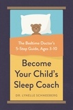 Lynelle Schneeberg - Become Your Child's Sleep Coach - The Bedtime Doctor's 5-Step Guide, Ages 3-10.