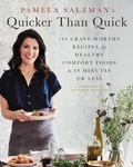 Pamela Salzman - Pamela Salzman's Quicker Than Quick - 140 Crave-Worthy Recipes for Healthy Comfort Foods in 30 Minutes or Less.