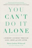 Maria Quiban Whitesell et Lauren Schneider - You Can't Do It Alone - A Widow's Journey Through Loss, Grief and Life After.