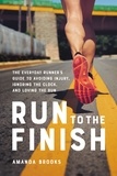 Amanda Brooks - Run to the Finish - The Everyday Runner's Guide to Avoiding Injury, Ignoring the Clock, and Loving the Run.