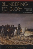 Owen Connelly - Blundering to Glory - Napoleon's Military Campaigns.