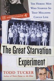 Todd Tucker - The Great Starvation Experiment - The Heroic Men Who Starved So That Millions Could Live.