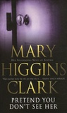 Mary Higgins Clark - Pretend You Don't See Her.