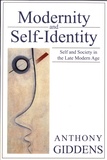 Anthony Giddens - Modernity and Self-Identity - Self and Society in the Late Modern Age.