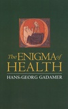 Hans-Georg Gadamer - The Enigma of Health - The Art of Healing in a Scientific Age.