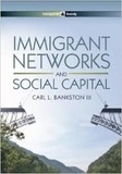 Carl L. Bankston - Immigrant Networks and Social Capital.