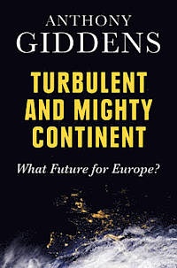 Anthony Giddens - Turbulent and Mighty Continent - What Future for Europe?.