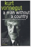 Kurt Vonnegut - A man Whithout a Country - A Memoir of Life in George W. Bush's America.