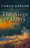 Carlo Gébler - The Siege Of Derry - A History.