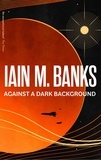 Iain M. Banks - Against A Dark Background.