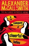 Alexander McCall Smith - In the company of cheerful ladies.