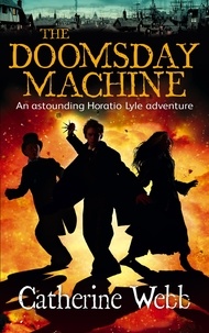 Catherine Webb - The Doomsday Machine: Another Astounding Adventure of Horatio Lyle - Number 3 in series.