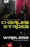 Charles Stross - Wireless - The Essential Charles Stross.