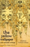 Charlotte Perkins Gilman et Maggie O'Farrell - The Yellow Wallpaper And Selected Writings.