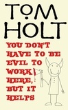 Tom Holt - You Don't Have To Be Evil To Work Here, But It Helps - J.W. Wells &amp; Co. Book 1.