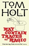 Tom Holt - May Contain Traces Of Magic - J.W. Wells &amp; Co. Book 6.