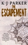 K. J. Parker - The Escapement - The Engineer Trilogy: Book Three.