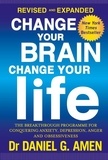 Daniel G. Amen - Change Your Brain, Change Your Life: Revised and Expanded Edition - The breakthrough programme for conquering anxiety, depression, anger and obsessiveness.