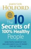 Patrick Holford - The 10 Secrets Of 100% Healthy People - Some people never get sick and are always full of energy - find out how!.
