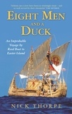 Nick Thorpe - Eight Men And A Duck - An Improbable Voyage by Reed Boat to Easter Island.