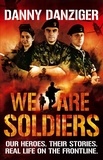 Danny Danziger - We Are Soldiers - Our heroes. Their stories. Real life on the frontline..