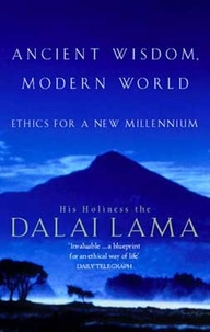 The Dalai Lama et Alexander Norman - Ancient Wisdom, Modern World - Ethics for the New Millennium.