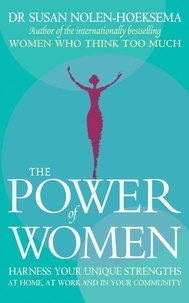 Susan Nolen-Hoeksema - The Power Of Women - Harness your unique strengths at home, at work and in your community.