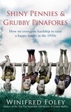 Winifred Foley - Shiny Pennies And Grubby Pinafores - How we overcame hardship to raise a happy family in the 1950s.