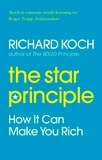 Richard Koch - The Star Principle - How it can make you rich.