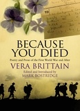 Vera Brittain - Because You Died - Poetry and Prose of the First World War and After.