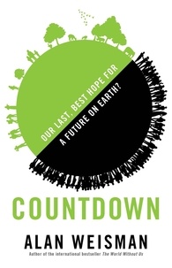 Alan Weisman - Countdown - Our Last, Best Hope for a Future on Earth?.