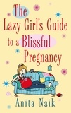 Anita Naik - The Lazy Girl's Guide To A Blissful Pregnancy.