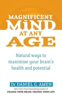 Daniel G. Amen - Magnificent Mind At Any Age - Natural Ways to Maximise Your Brain's Health and Potential.