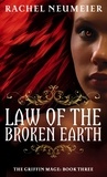 Rachel Neumeier - Law Of The Broken Earth - The Griffin Mage: Book Three.