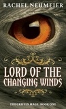 Rachel Neumeier - Lord Of The Changing Winds - The Griffin Mage: Book One.