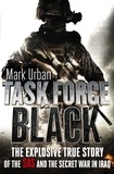 Mark Urban - Task Force Black - The explosive true story of the SAS and the secret war in Iraq.