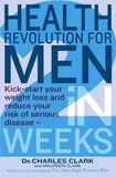 Charles Clark et Maureen Clark - Health Revolution For Men - Kick-start your weight loss and reduce your risk of serious disease - in 2 weeks.