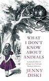 Jenny Diski - What I Don't Know About Animals.