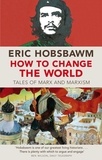 Eric Hobsbawm - How To Change The World - Tales of Marx and Marxism.