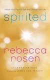 Rebecca Rosen - Spirited - Unlock Your Psychic Self and Change Your Life.