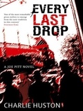 Charlie Huston - Every Last Drop - A Joe Pitt Novel.