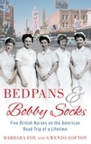 Barbara Fox - Bedpans And Bobby Socks - Five British Nurses on the American Road Trip of a Lifetime.