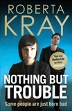 Roberta Kray - Nothing but Trouble.