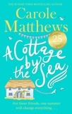 Carole Matthews - A Cottage by the Sea - A fan favourite from the Sunday Times bestseller.