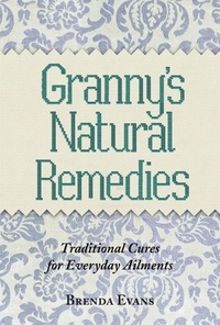 Brenda Evans - Granny's Natural Remedies - Traditional Cures for Everyday Ailments.