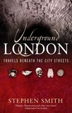 Stephen Smith - Underground London - Travels Beneath the City Streets.