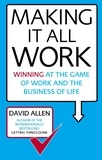 David Allen - Making It All Work - Winning at the game of work and the business of life.