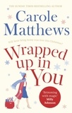 Carole Matthews - Wrapped Up In You - Curl up with a heartwarming festive favourite at Christmas.
