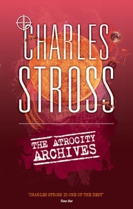 Charles Stross - The Atrocity Archives - Book 1 in The Laundry Files.