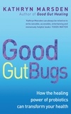 Kathryn Marsden - Good Gut Bugs - How to improve your digestion and transform your health.